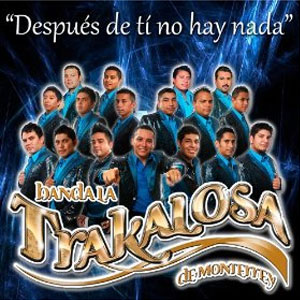 Álbum Después De Ti No Hay Nada de Banda La Trakalosa (Edwin Luna y La Trakalosa de Monterrey)