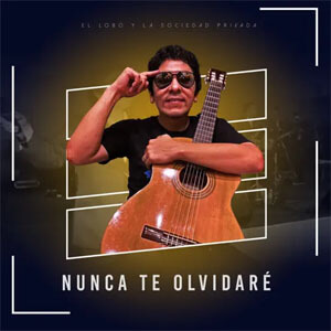Álbum Nunca Te Olvidaré de El Lobo y La Sociedad Privada