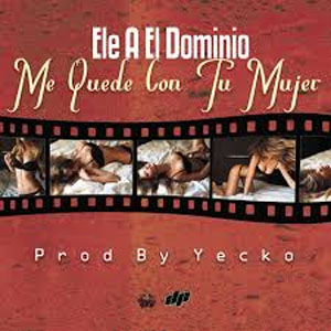 Álbum Me Quedé Con Tu Mujer de Ele A El Dominio