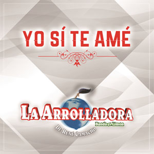 Álbum Yo Sí Te Amé de La Arrolladora Banda el Limón
