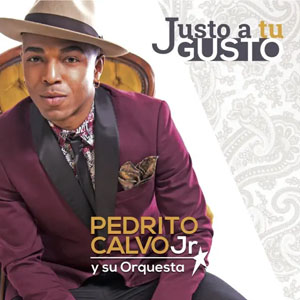 Disco Justo a Tu Gusto de Pedrito Calvo Jr.