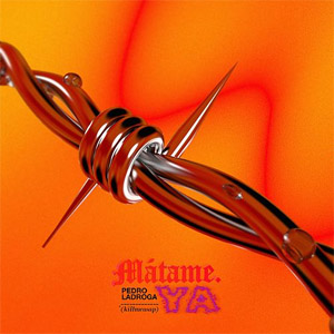 Disco Mátame Ya (Killmeasap) de Pedro LaDroga